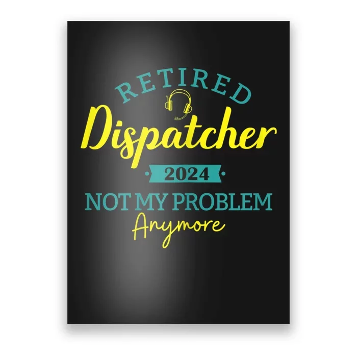 Retired Dispatcher 2024 Not My Problem Anymore Poster