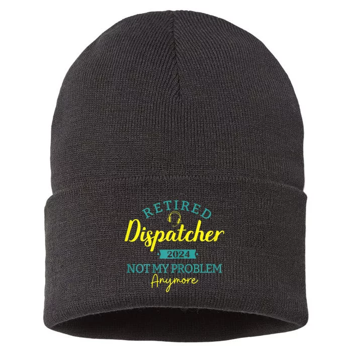 Retired Dispatcher 2024 Not My Problem Anymore Sustainable Knit Beanie