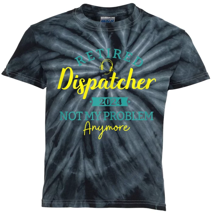 Retired Dispatcher 2024 Not My Problem Anymore Kids Tie-Dye T-Shirt