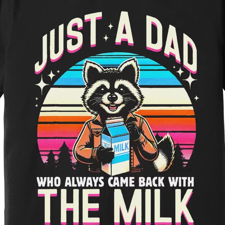 Raccoon Dad Always Came Back With The Milk Premium T-Shirt