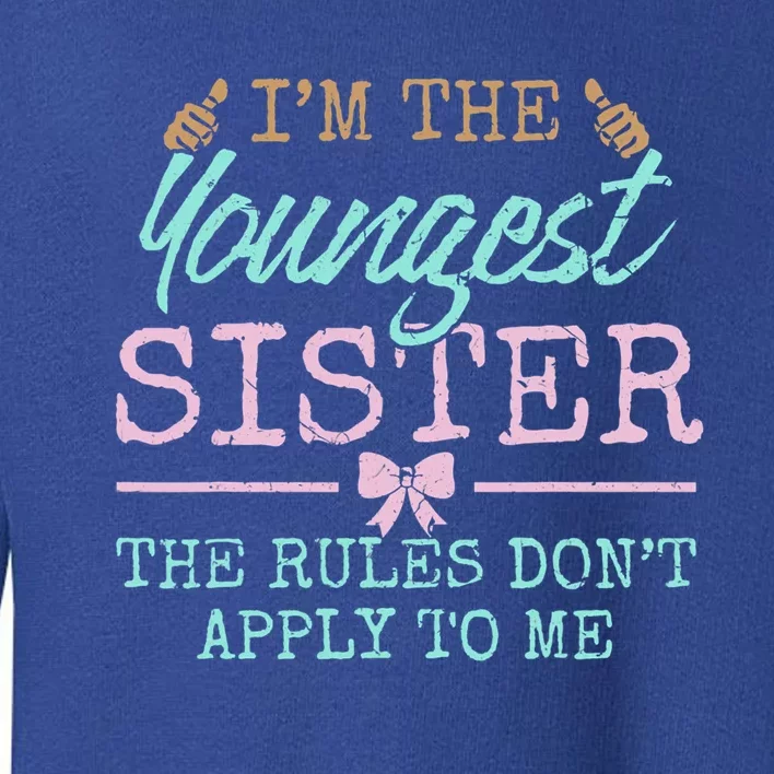 Rules Don't Apply To Me Youngest Adult 3 Sisters Matching Gift Toddler Sweatshirt