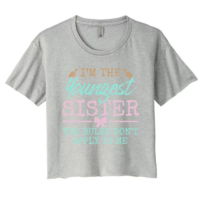 Rules Don't Apply To Me Youngest Adult 3 Sisters Matching Gift Women's Crop Top Tee