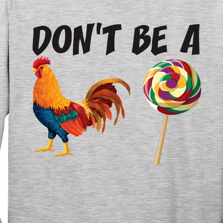 Rooster DonT Be A Cock Sucker Funny Sarcastic Cock A Doodle Tall Long Sleeve T-Shirt