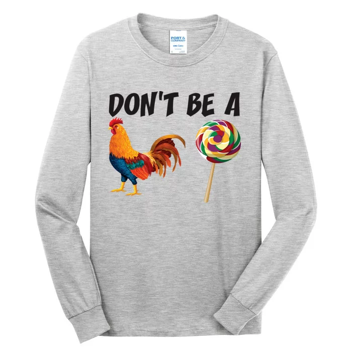 Rooster DonT Be A Cock Sucker Funny Sarcastic Cock A Doodle Tall Long Sleeve T-Shirt