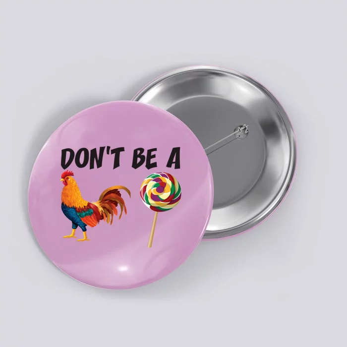 Rooster DonT Be A Cock Sucker Funny Sarcastic Cock A Doodle Button