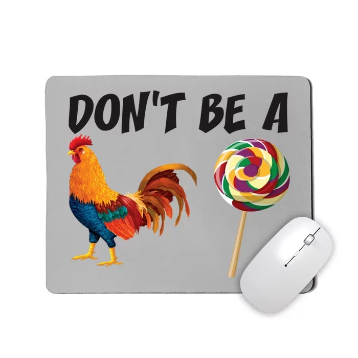 Rooster DonT Be A Cock Sucker Funny Sarcastic Cock A Doodle Mousepad