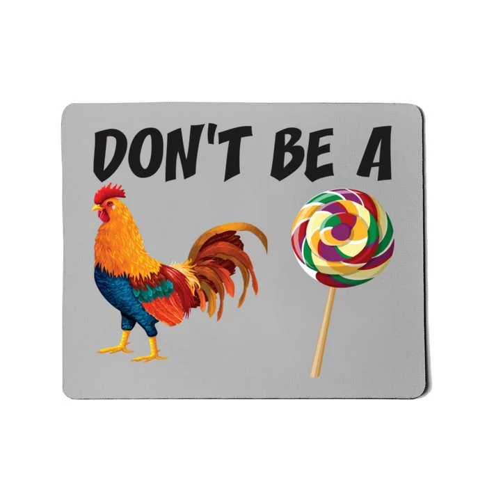 Rooster DonT Be A Cock Sucker Funny Sarcastic Cock A Doodle Mousepad