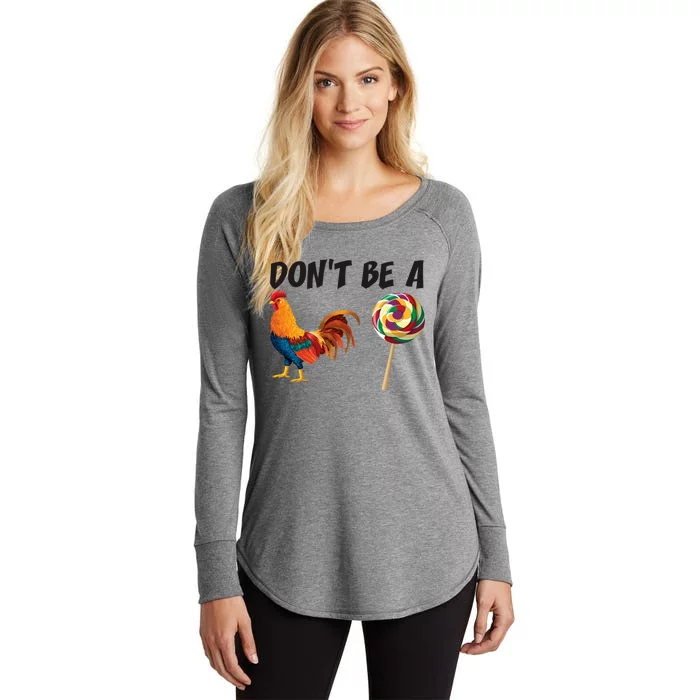 Rooster DonT Be A Cock Sucker Funny Sarcastic Cock A Doodle Women's Perfect Tri Tunic Long Sleeve Shirt