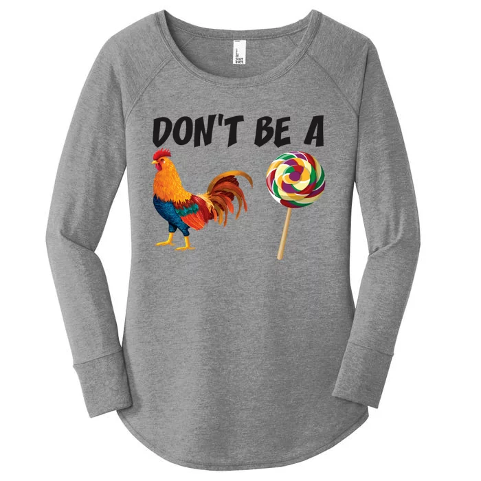 Rooster DonT Be A Cock Sucker Funny Sarcastic Cock A Doodle Women's Perfect Tri Tunic Long Sleeve Shirt