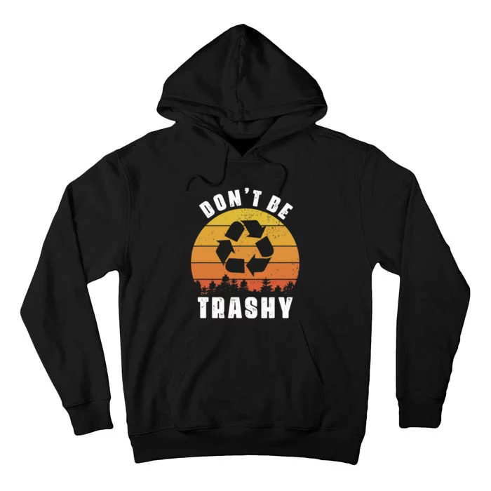 Retro Don't Be Trashy Recycle Save The Environment Earth Day Tall Hoodie