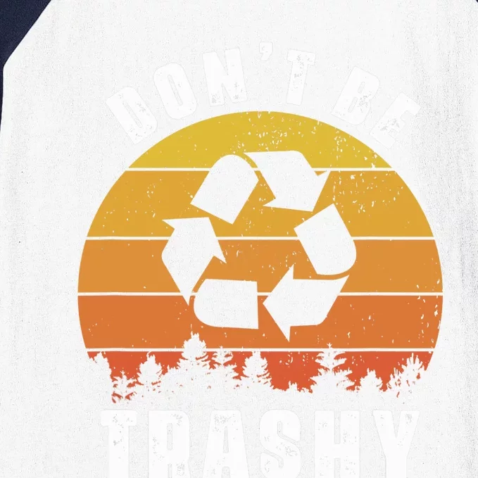 Retro Don't Be Trashy Recycle Save The Environment Earth Day Baseball Sleeve Shirt