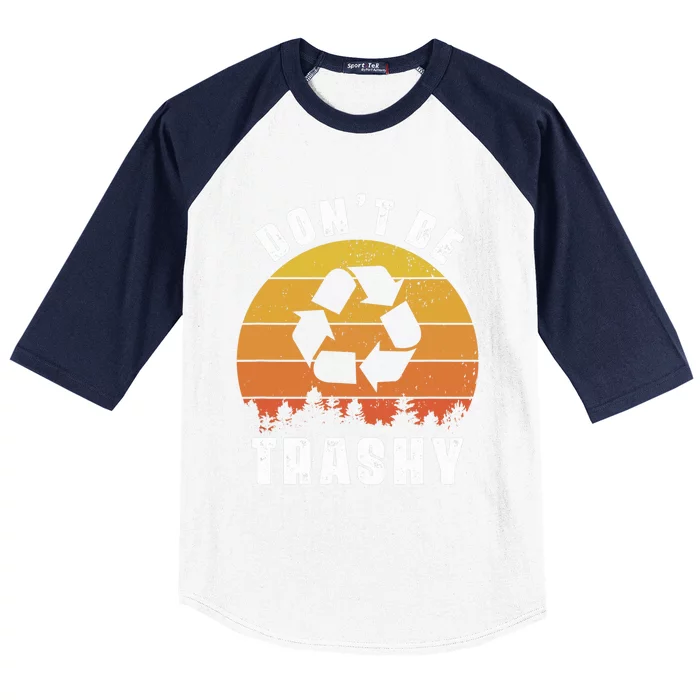 Retro Don't Be Trashy Recycle Save The Environment Earth Day Baseball Sleeve Shirt