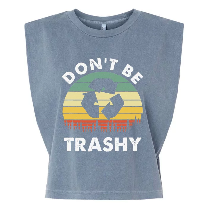 Retro Don't Be Trashy Recycle Save The Environment Earth Day Garment-Dyed Women's Muscle Tee