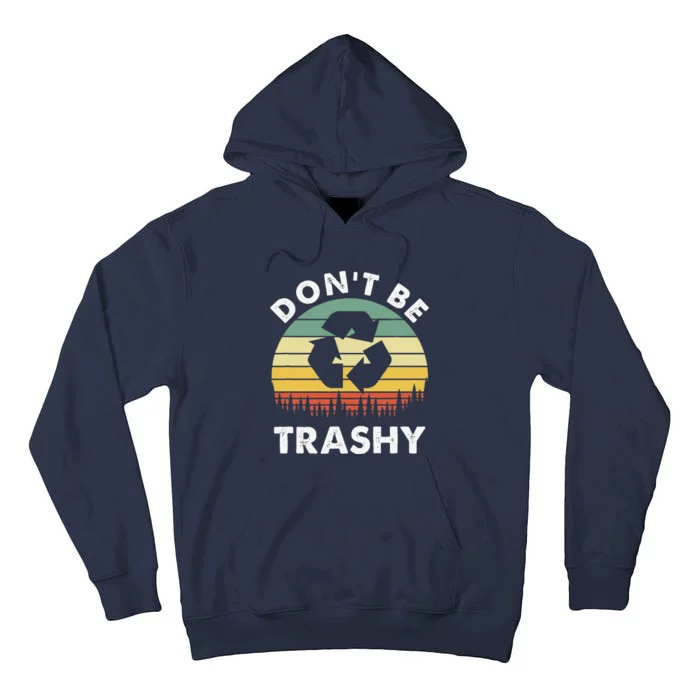 Retro Don't Be Trashy Recycle Save The Environment Earth Day Tall Hoodie