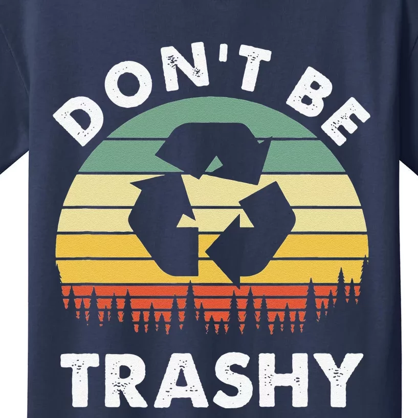 Retro Don't Be Trashy Recycle Save The Environment Earth Day Kids T-Shirt