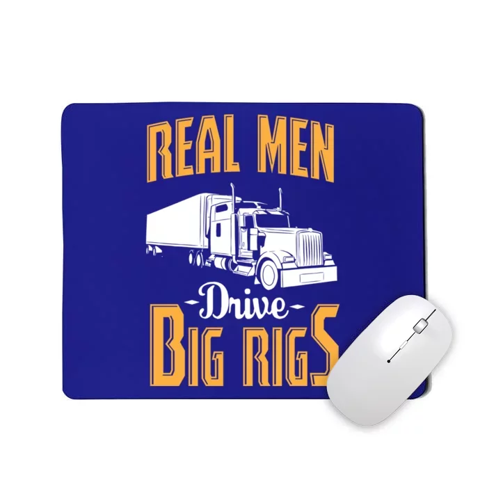 Real Drive Big Rigs Gift Truck Driver And Trucker Gift Cute Gift Mousepad