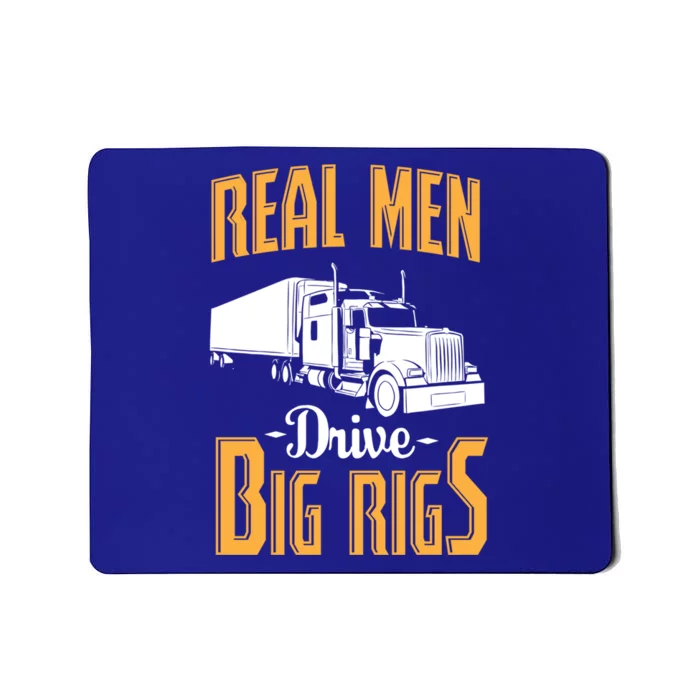 Real Drive Big Rigs Gift Truck Driver And Trucker Gift Cute Gift Mousepad