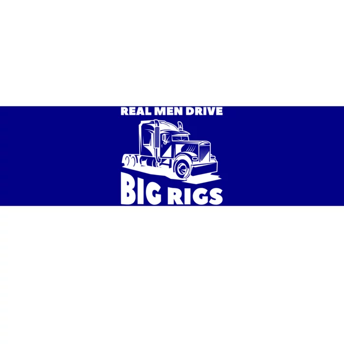 Real Drive Big Rigs For A Trucker Gift Bumper Sticker