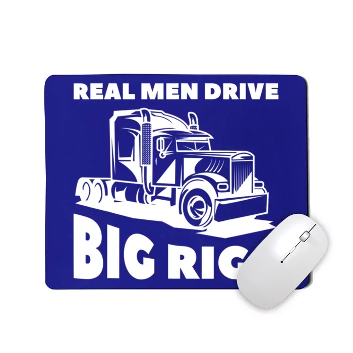 Real Drive Big Rigs For A Trucker Gift Mousepad