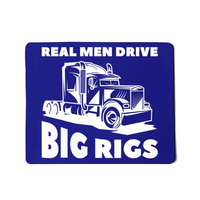 Real Drive Big Rigs For A Trucker Gift Mousepad