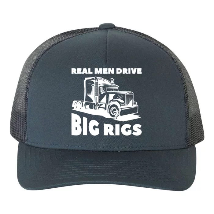 Real Drive Big Rigs For A Trucker Gift Yupoong Adult 5-Panel Trucker Hat