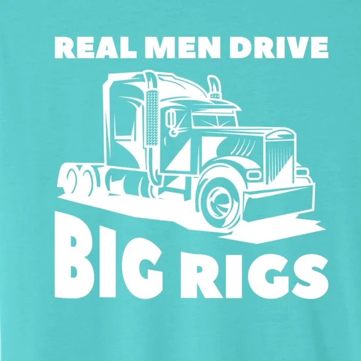 Real Drive Big Rigs For A Trucker Gift ChromaSoft Performance T-Shirt