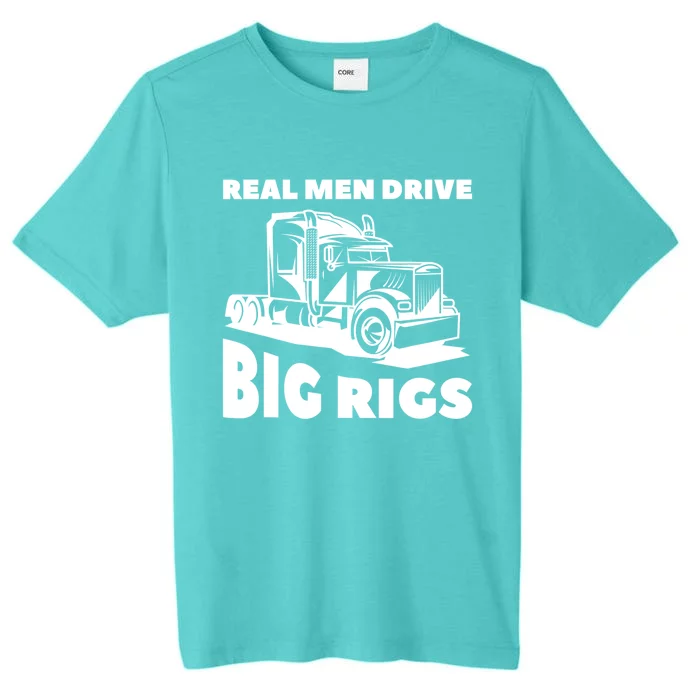 Real Drive Big Rigs For A Trucker Gift ChromaSoft Performance T-Shirt