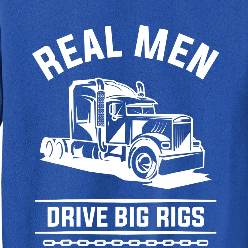 Real Drive Big Rigs For A Trucker Gift Sweatshirt