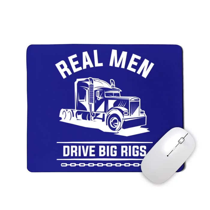 Real Drive Big Rigs For A Trucker Gift Mousepad