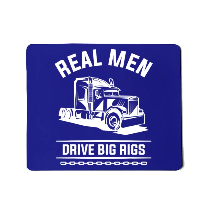 Real Drive Big Rigs For A Trucker Gift Mousepad