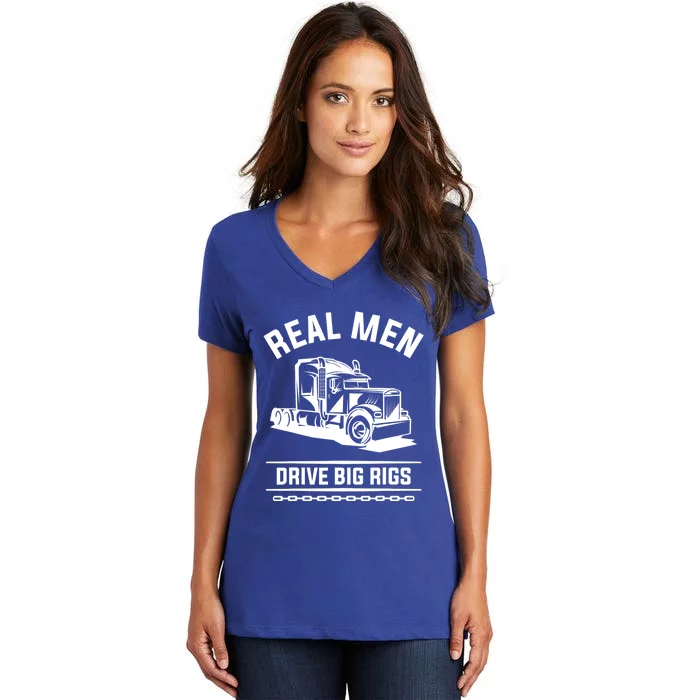 Real Drive Big Rigs For A Trucker Gift Women's V-Neck T-Shirt