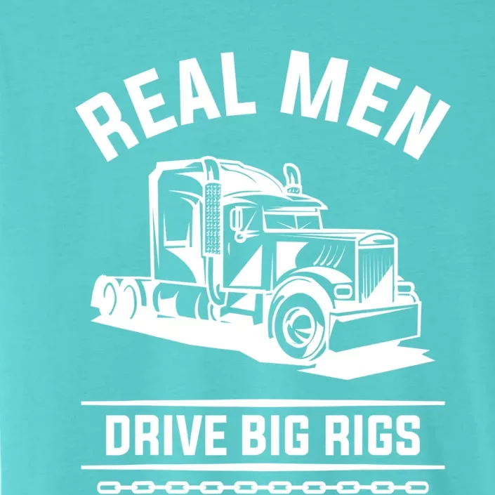 Real Drive Big Rigs For A Trucker Gift ChromaSoft Performance T-Shirt