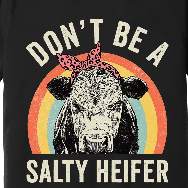 Retro Don't Be A Salty Heifer Cow Lover Premium T-Shirt