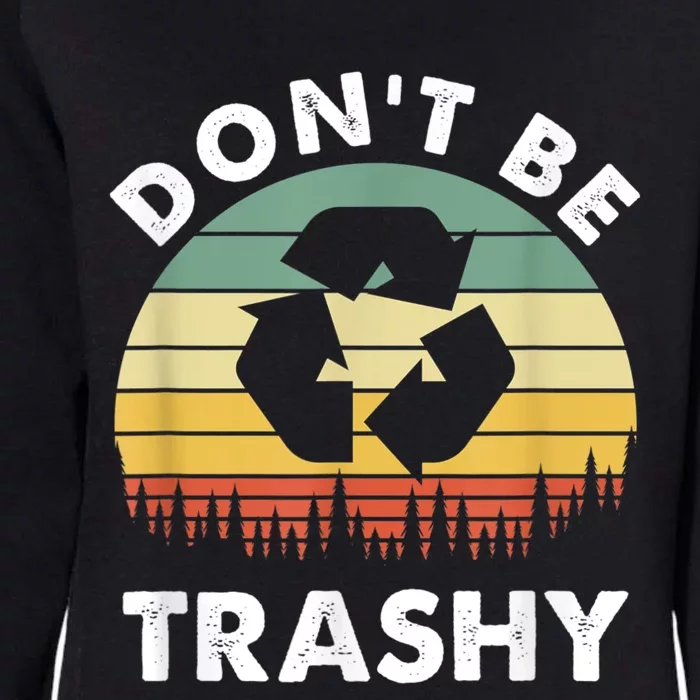 Retro Don't Be Trashy Recycle Save The Environment Earth Day Womens California Wash Sweatshirt