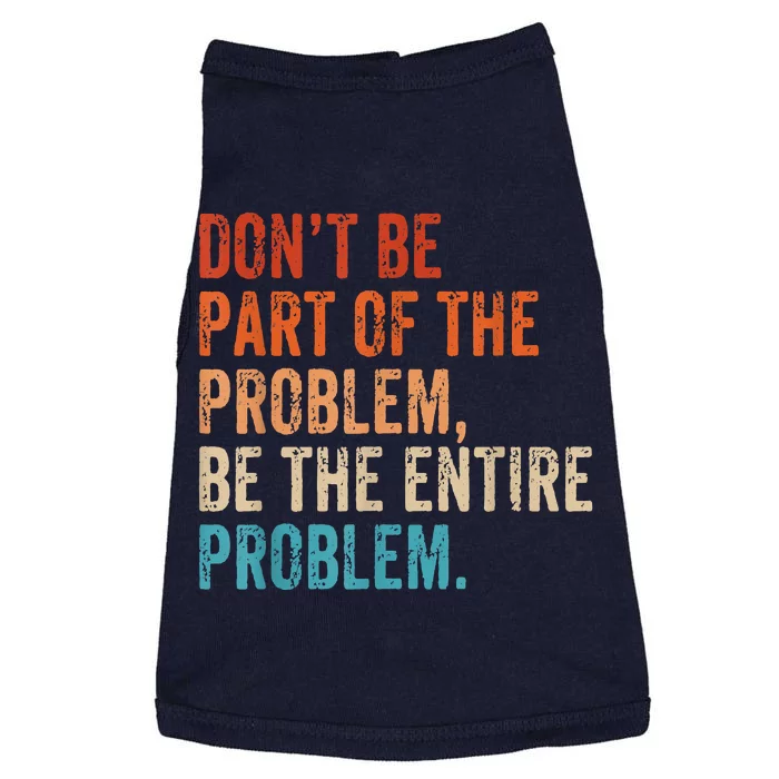 Retro Don't Be Part Of The Problem Be The Entire Problem Funny Doggie Tank