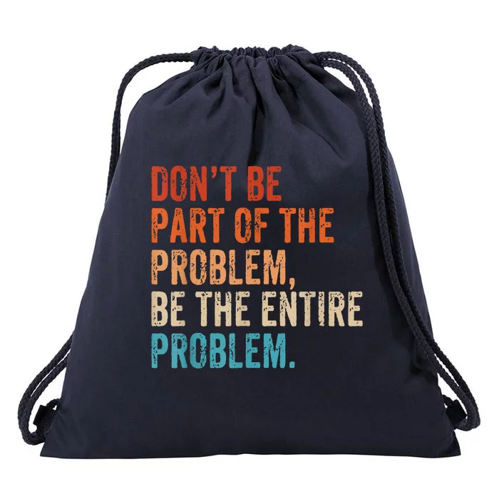 Retro Don't Be Part Of The Problem Be The Entire Problem Funny Drawstring Bag