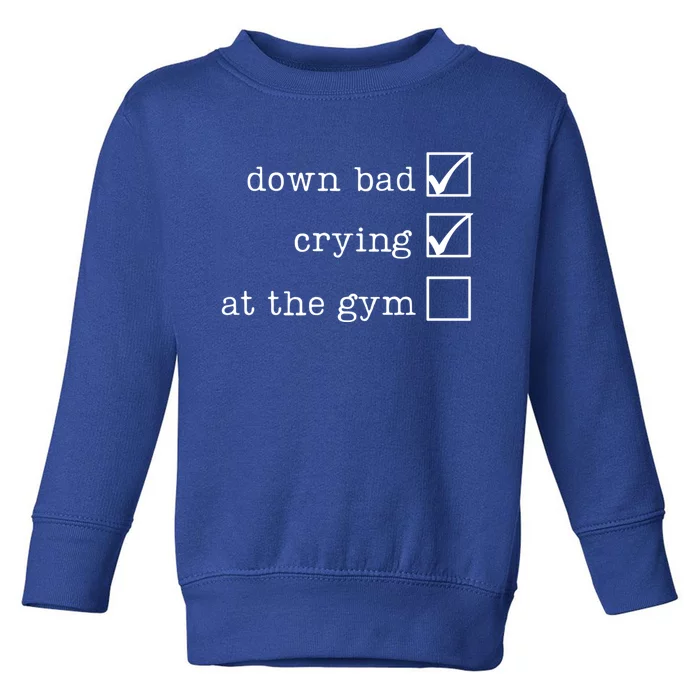 Retro Down Bad Crying At The Gym Funny Workout Gym Meaningful Gift Toddler Sweatshirt