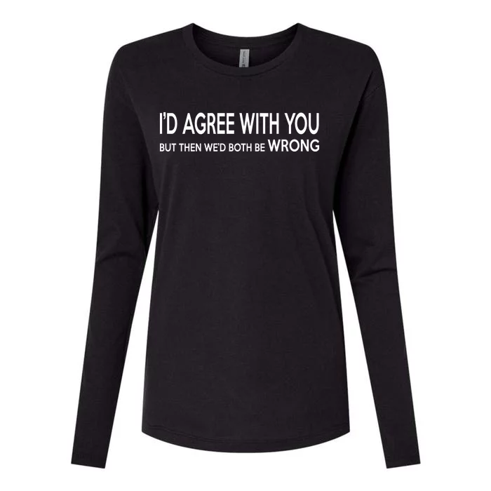 Retro Debate Club ID Agree With You But WeD Both Be Wrong Womens Cotton Relaxed Long Sleeve T-Shirt