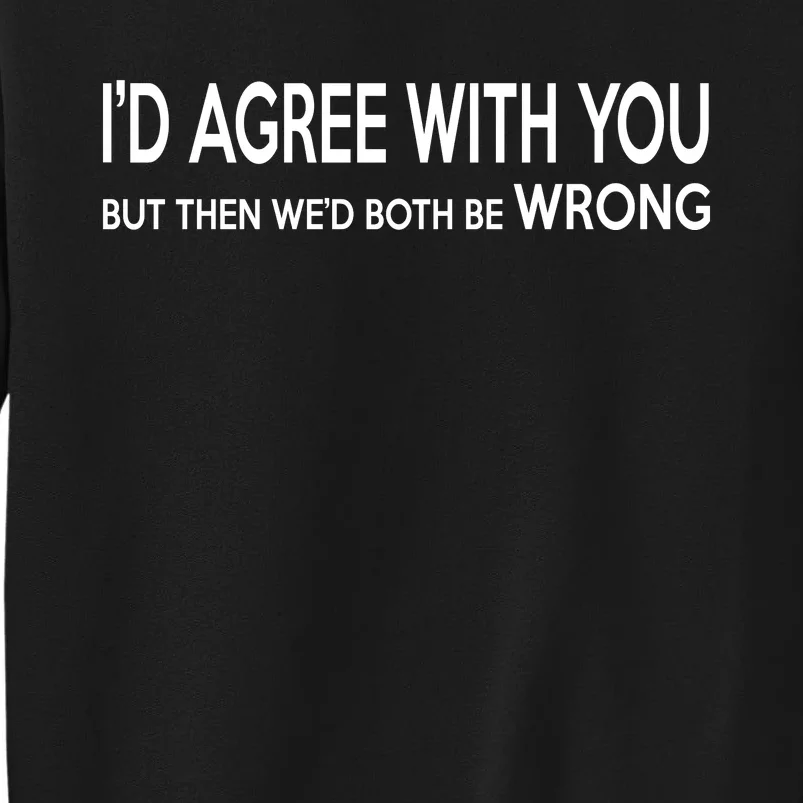 Retro Debate Club ID Agree With You But WeD Both Be Wrong Sweatshirt