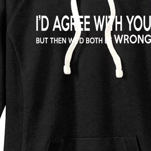 Retro Debate Club ID Agree With You But WeD Both Be Wrong Women's Fleece Hoodie