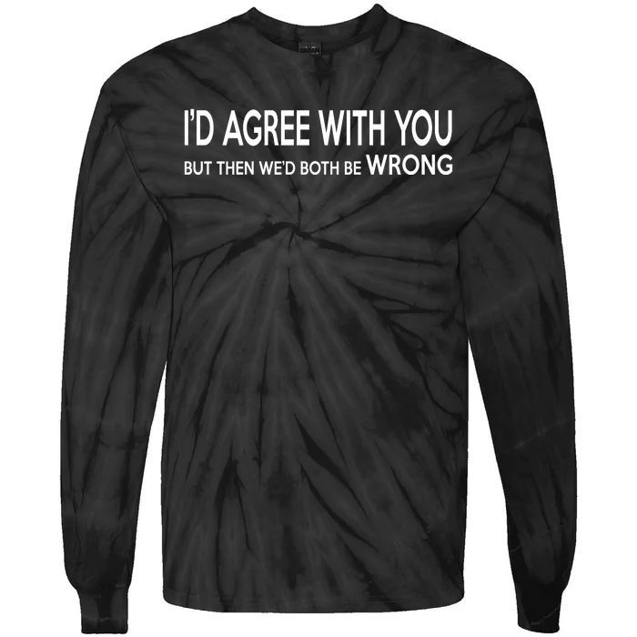 Retro Debate Club ID Agree With You But WeD Both Be Wrong Tie-Dye Long Sleeve Shirt