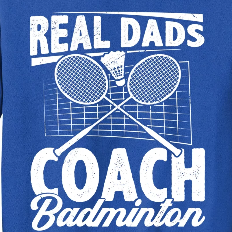 Real Dads Coach Badminton Badminton Player Shuttlecock Sport Gift Sweatshirt