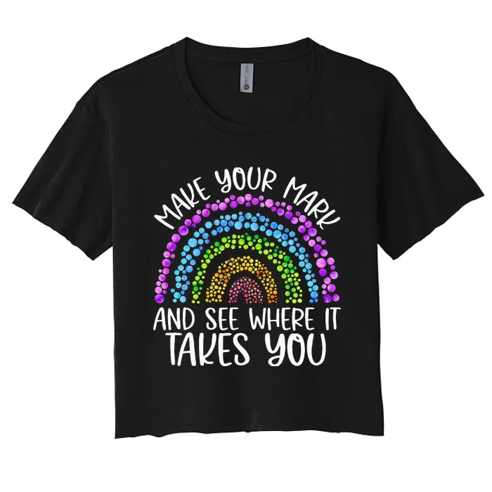 Rainbow Dot Day Make Your Mark See Where It Takes You Dot Women's Crop Top Tee