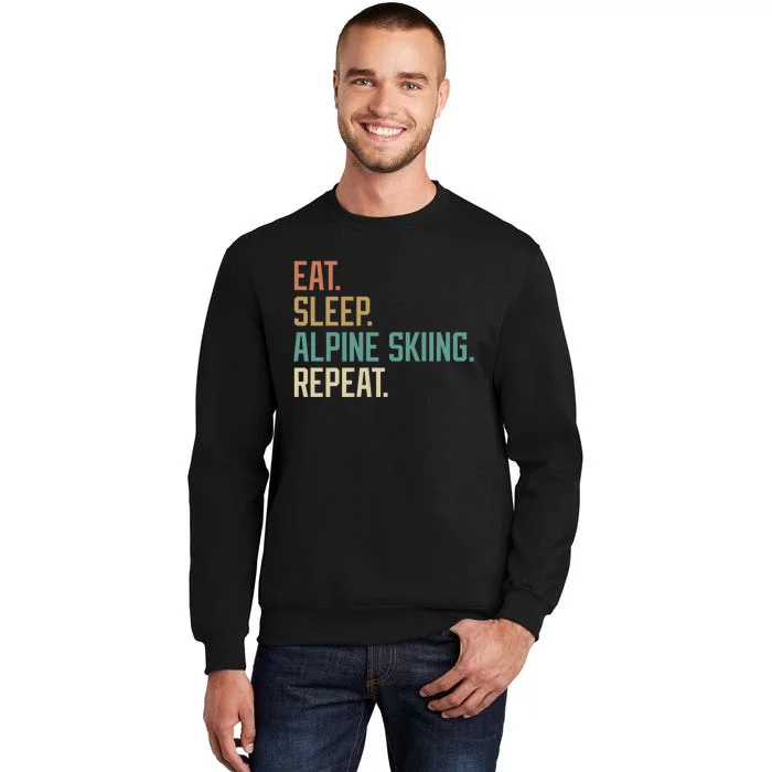 Retro Design Eat Sleep Alpine Skiing Repeat Vintage Tall Sweatshirt