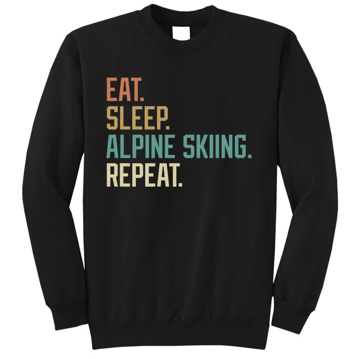 Retro Design Eat Sleep Alpine Skiing Repeat Vintage Tall Sweatshirt