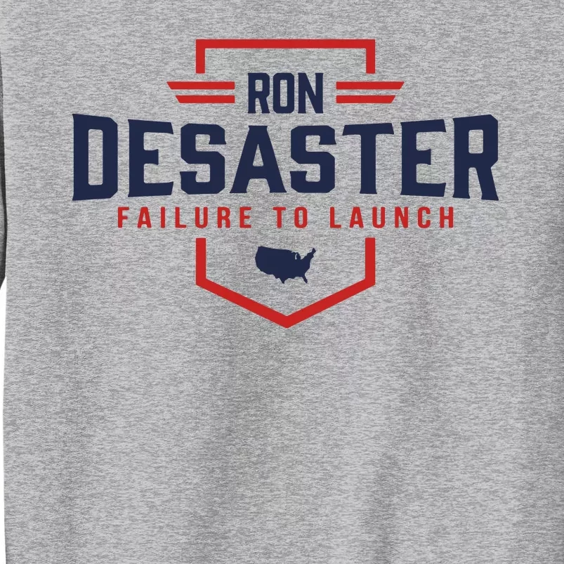 Ron DeSaster Failure To Launch Ron DeSantis For President 2024 Tall Sweatshirt