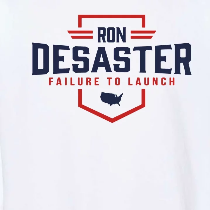 Ron DeSaster Failure To Launch Ron DeSantis For President 2024 Garment-Dyed Sweatshirt