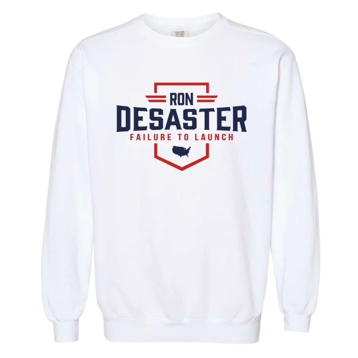 Ron DeSaster Failure To Launch Ron DeSantis For President 2024 Garment-Dyed Sweatshirt