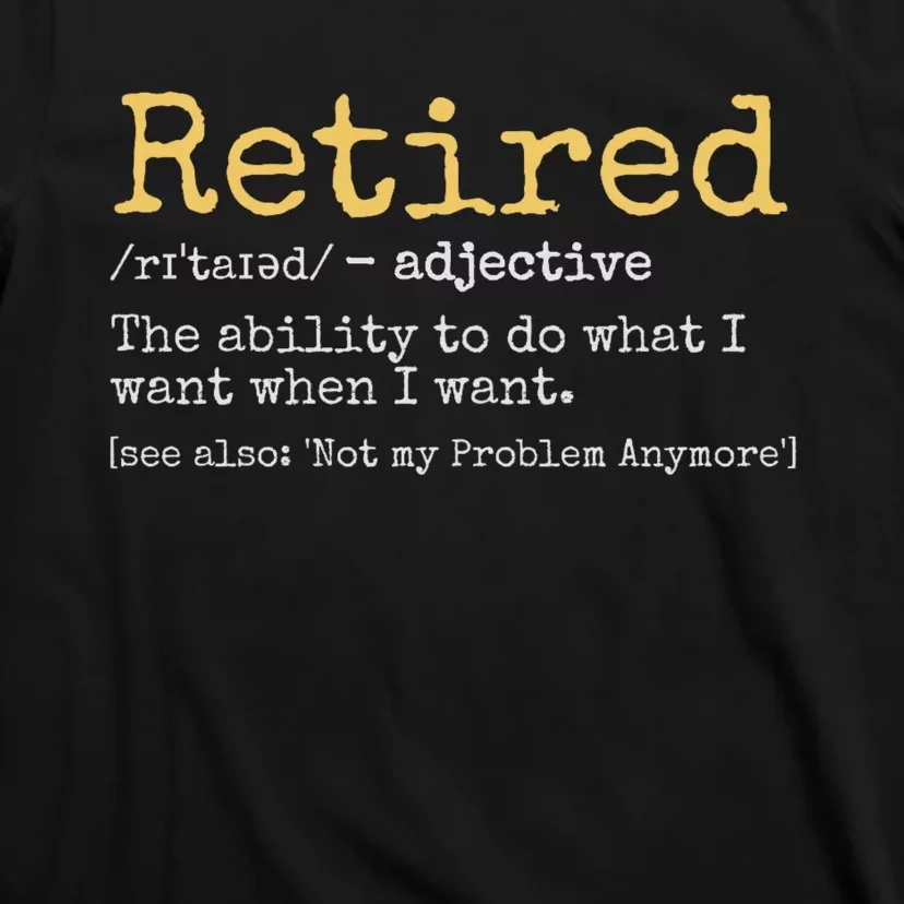 Retired Definition Funny Retirement Gag Funny Retirement Gift Ideas Retired 2024 T-Shirt