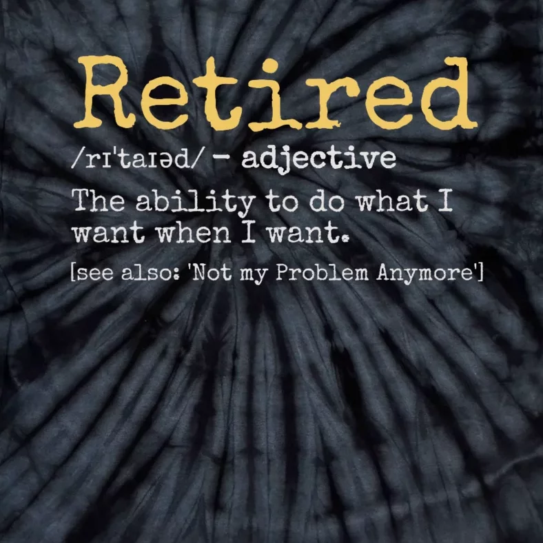 Retired Definition Funny Retirement Gag Funny Retirement Gift Ideas Retired 2024 Tie-Dye T-Shirt